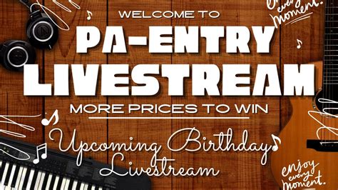 Welcome To PA ENTRY Livestream Upcoming Birthday Livestream YouTube