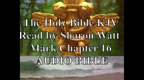 The Holy Bible Kjv Book Of Mark Chapter 16 Read By Sharon Watt Audio Bible Female Voice