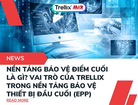 Vai trò của Trellix trong Endpoint Protection Platform là gì