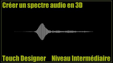 Touch Designer Créer un spectre audio en 3D facilement YouTube