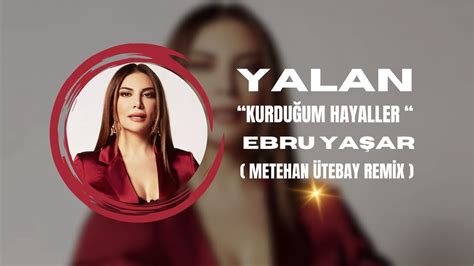 Yalan Kurdu Um Hayaller Ebru Ya Ar Metehan Tebay Remix Youtube