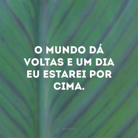 40 frases que mostram que o mundo dá voltas e que a vida sempre muda