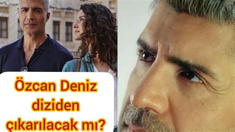 ÖZCAN DENİZ SENİ ÇOK BEKLEDİM DİZİSİNDEN ÇIKARILACAK MI YouTube