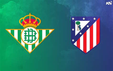 Real Betis vs Atletico Madrid Prediction, lineups, betting tips & odds