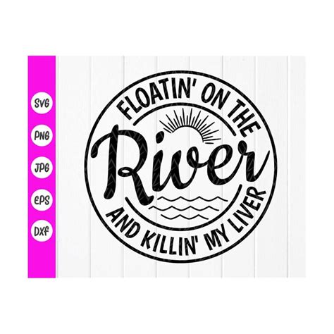 Floatin On The River Killin My Liver Svg Inspire Uplift