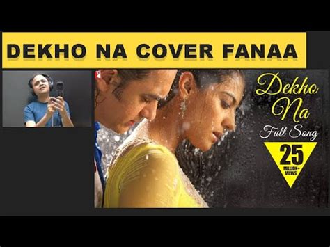 Dekho Na Cover From Fanaa Youtube