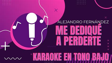 Me Dediqu A Perderte Alejandro Fern Ndez Karaoke En Tono Bajo Youtube