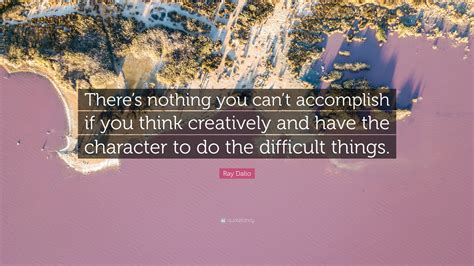 Ray Dalio Quote Theres Nothing You Cant Accomplish If You Think