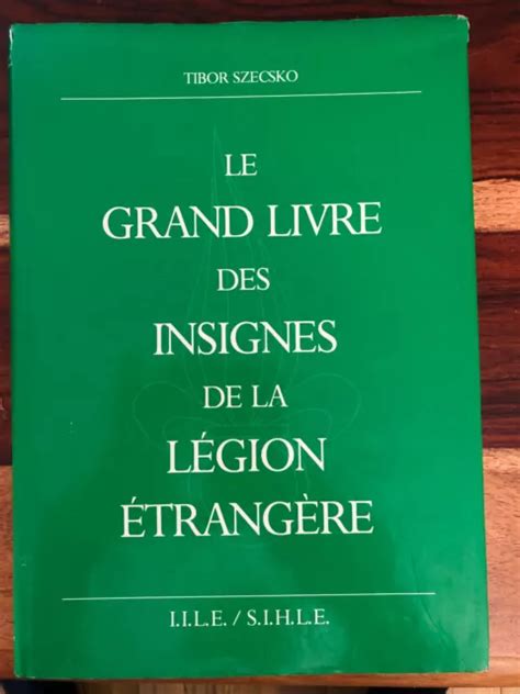 Le Grand Livre Des Insignes De La L Gion Etrang Re Tibor Szecsko