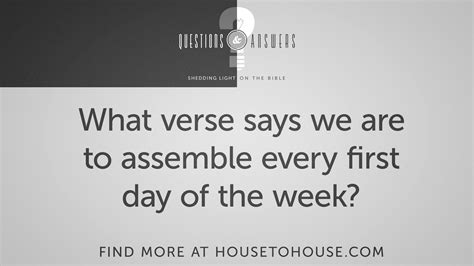 What Verse Says We Are To Assemble Every First Day Of The Week House To House Heart To Heart