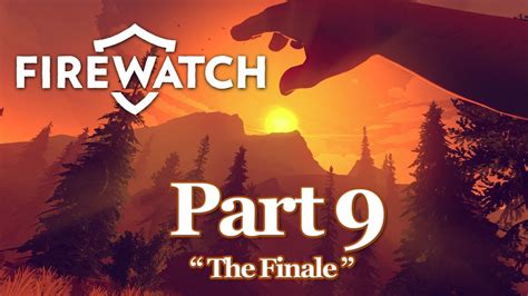 Firewatch Walkthrough Lets Play Part 9 The Finale Youtube