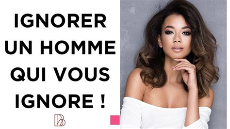 Techniques Efficaces Pour Faire R Agir Un Homme Qui Vous Ignore