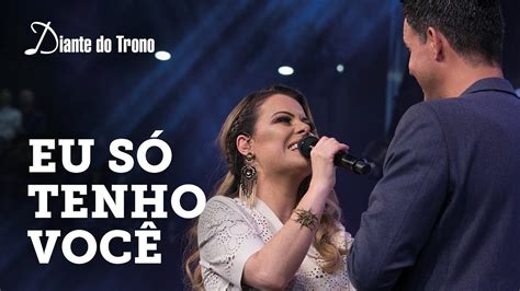 Ana Paula Valad O Eu S Tenho Voc Ao Vivo Diante Do Trono Youtube