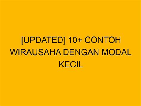 Updated Contoh Wirausaha Dengan Modal Kecil Namun Untung Besar