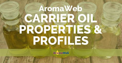 Carrier Oil Profiles Uses Properties And Benefits Aromaweb