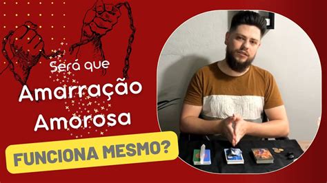 AMARRAÇÃO AMOROSA COMO FUNCIONA E QUAIS AS CONSEQUÊNCIAS Não faça