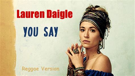 Lauren Daigle You Say Reggae Version Youtube