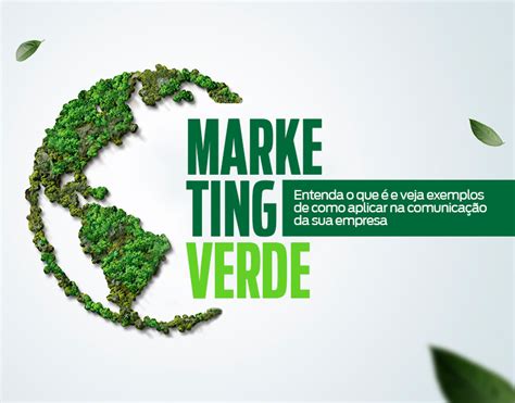 Marketing Verde Entenda O Que É E Veja Exemplos De Como Aplicar