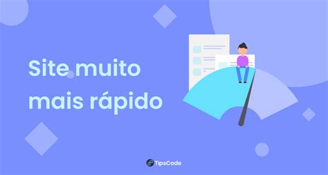 Dicas Poderosas Para Deixar Seu Site Mais R Pido Tipscode