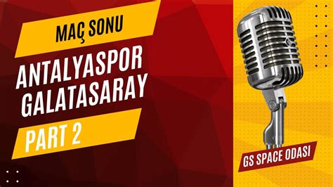 Gs Space Odasi Antalyaspor Galatasaray Ma Sonu Yayini Part Youtube