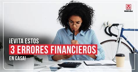 3 Errores Financieros Que Debes Evitar En Tu Hogar Constructora Meléndez