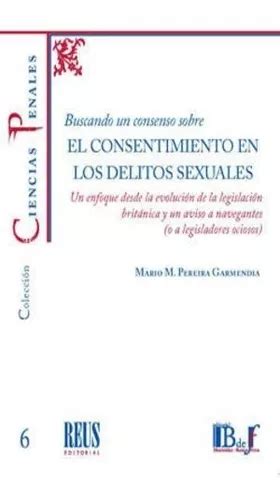 El Consentimiento En Los Delitos Sexuales Pereira Envío Gratis