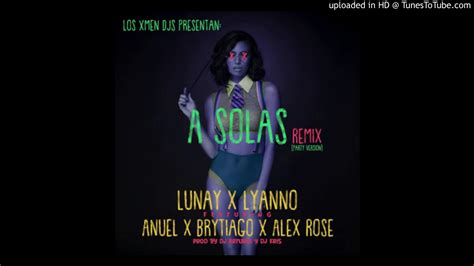 Lunay Ft Lyanno Anuel Aa Brytiago Y Alex Rose A Solas Remix