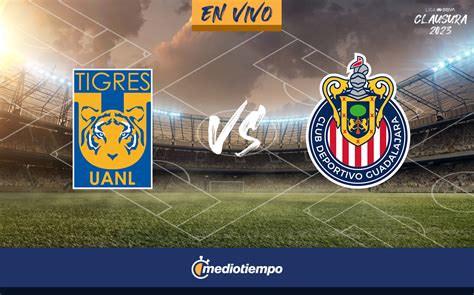 VER Tigres Vs Chivas EN VIVO Partido ONLINE Liga MX HOY Mediotiempo