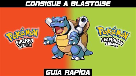 COMO CONSEGUIR A BLASTOISE EN POKÉMON ROJO FUEGO Y VERDE HOJA YouTube