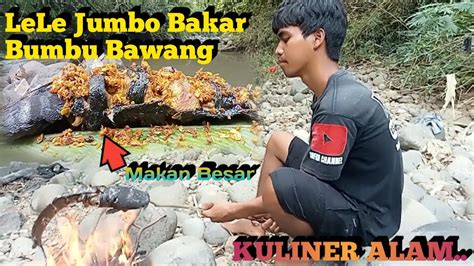 Kuliner Alam Lele Jumbo Monter Bakar Bumbu Bawang Makan Besar Bikin