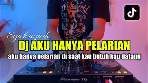 DJ AKU HANYA PELARIAN REMIX TIKTOK FULL BASS SYAHRIYADI YouTube