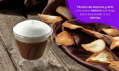 Técnicas de espuma y aires una innovadora idea para tus recetas