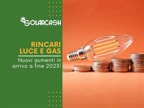 Nuovi Rincari Luce E Gas In Arrivo A Fine Solar Cash