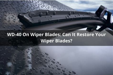 Wd 40 On Wiper Blades Can It Restore Your Wiper Blades