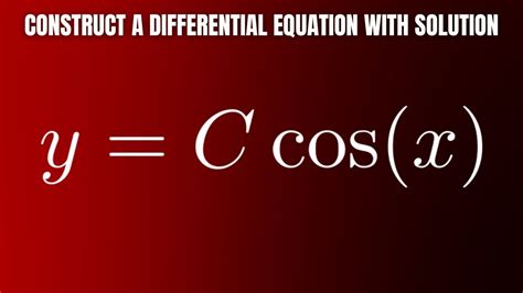 Find A Differential Equation Whose Solution Is Y Ccosx Youtube