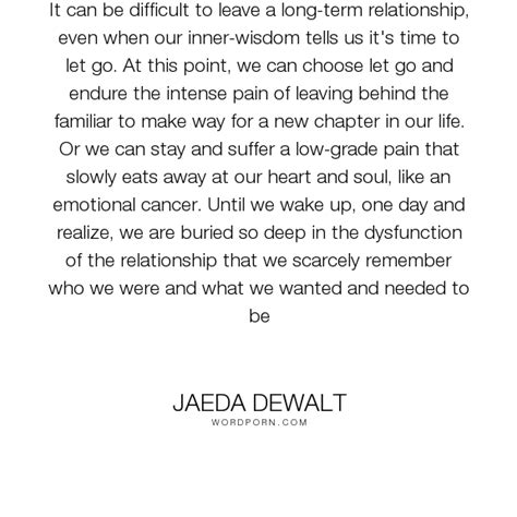 Jaeda Dewalt It Can Be Difficult To Leave A Long Term Relationship Even When Our Inner