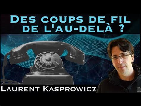 Des coups de fil de l au delà avec Laurent Kasprowicz YouTube