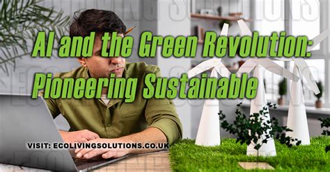 AI And The Green Revolution Pioneering Sustainable Business Practices