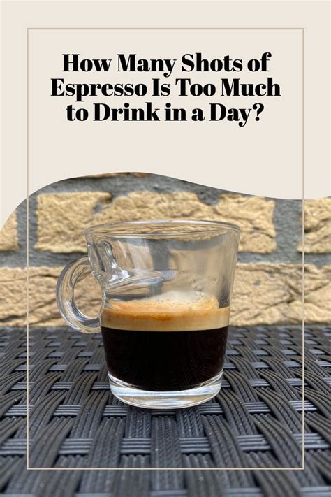 How Many Shots Of Espresso Is Too Much To Drink In A Day Espresso