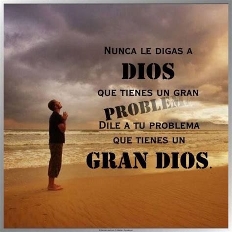 Nunca Le Digas A Dios Que Tienes Un Problema Dile A Tu Problema Que