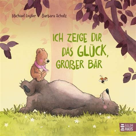 Ich Zeige Dir Das Gl Ck Gro Er B R Ein Liebevolles Bilderbuch Ber