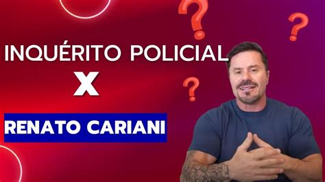 Urgente PolÍcia Federal Inquérito Policial X Renatocariani Culpado