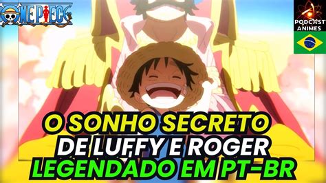 O Sonho Secreto De Luffy E Roger Yamato Compara Luffy Roger One