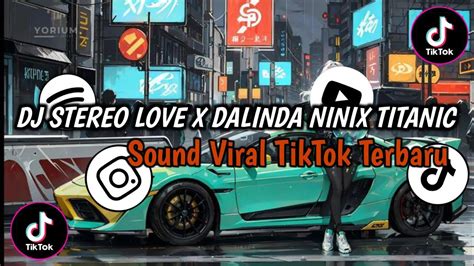 Dj Stereo Love X Dalinda Ninix Titanic Sound Viral Tiktok Terbaru