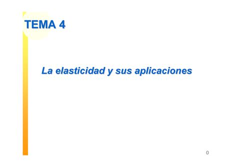 Apuntes Elasticidad TEMA 4TEMA 4 La Elasticidad Y Sus AplicacionesLa