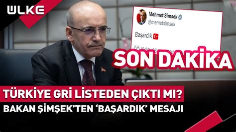 SONDAKİKA Türkiye Gri Listeden Çıktı Mı Bakan Şimşek ten Başardık