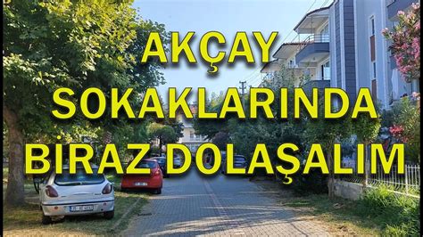 AKÇAY SOKAKLARINI GEZELİM 1 AKÇAYIN GÜZELLİKLERİ AKÇAY SAHİL