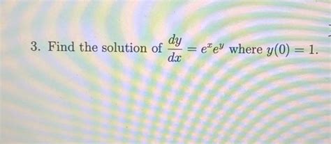 Solved 3 Find The Solution Of Frac D Y D X E X Chegg