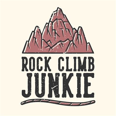 Premium Vector T Shirt Design Slogan Typography Rock Climbing Junkie