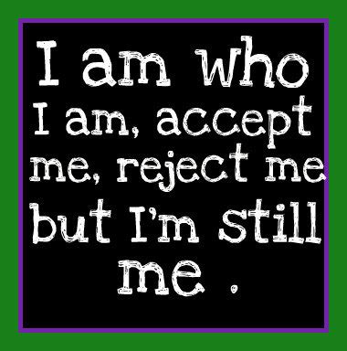 I Love Being Who I Am Bcoz I Am ME Made Me Think I Need This Too